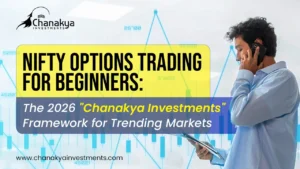 Nifty Options Trading for Beginners: The 2026 “Chanakya Investments” Framework for Trending Markets